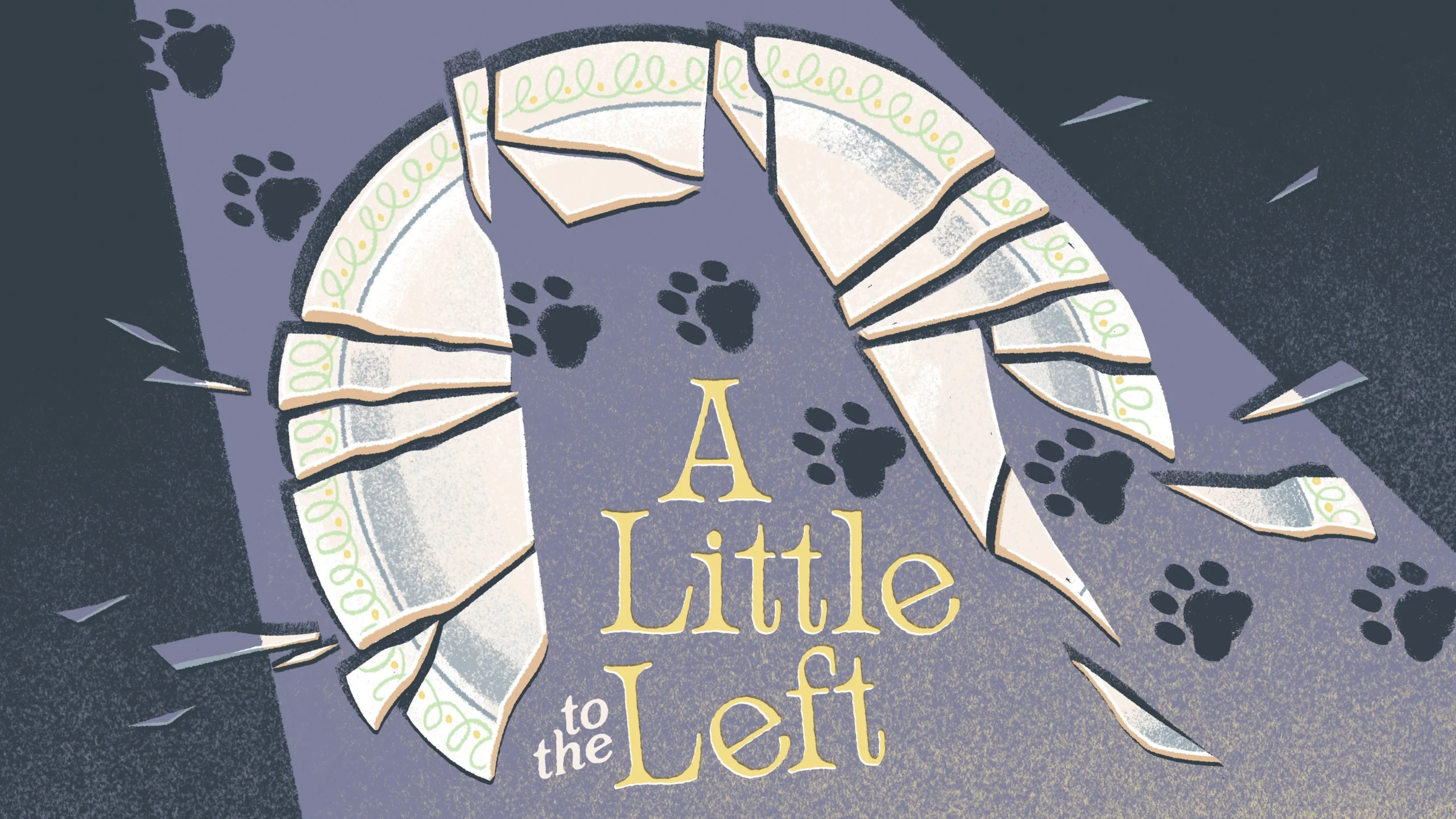 Broken plate with paw prints and the text "A Little to the Left" on a purple background